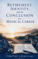 Retirement, Identity, and the Conclusion of a Medical Career B0GZSN979Q Book Cover