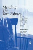 Mending the Torn Fabric: For Those Who Grieve and Those Who Want to Help Them (Death, Value and Meaning) 0415785030 Book Cover