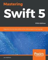 Mastering Swift 5: Deep Dive into the Latest Edition of the Swift Programming Language 1789139864 Book Cover