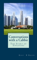 Conversations with a Cabbie - The Story of Singapore: The Essential Book for the First Time Traveller to Singapore 1546835946 Book Cover
