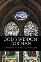 God's Wisdom for Man 1463754345 Book Cover