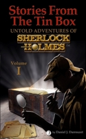 Stories From The Tin Box: Untold Adventures of Sherlock Holmes 1534969594 Book Cover