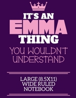 It's An Emma Thing You Wouldn't Understand Large (8.5x11) Wide Ruled Notebook: A cute notebook or notepad to write in for any book lovers, doodle writers and budding authors! 1709955600 Book Cover