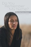 Do You Remember My Name?: When God Seems Distant 1481744402 Book Cover