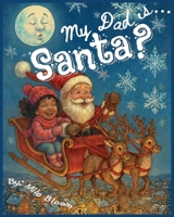 My Dad is... Santa? B0G6GN5QDF Book Cover