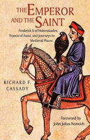 The Emperor and the Saint: Frederick II of Hohenstaufen, Francis of Assisi, and Journeys to Medieval Places 087580439X Book Cover