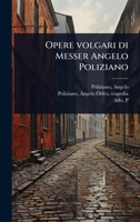 Opere volgari di Messer Angelo Poliziano (Italian Edition) 1024518787 Book Cover
