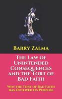 The Law of Unintended Consequences and the Tort of Bad Faith: Why the Tort of Bad Faith has Outlived its Purpose 1098910303 Book Cover