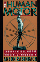 The Human Motor: Energy, Fatigue, and the Origins of Modernity 0520078276 Book Cover
