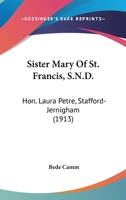 Sister Mary Of St. Francis, S.N.D.: Hon. Laura Petre, Stafford-Jernigham 0548786399 Book Cover