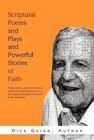 Scriptural Poems and Plays and Powerful Stories of Faith 1462857647 Book Cover