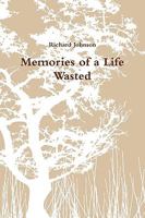 Memories of a Life Wasted 0557133998 Book Cover