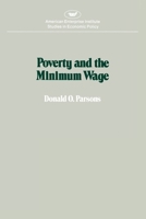 Poverty and the Minimum Wage (American Enterprise Institute studies in economic policy) 0844734098 Book Cover