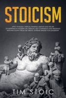 Stoicism: Guide for Beginners to Apply Stoicism and the Art of Happiness in Modern Life. Gain Wisdom, Self Confidence and Resilience With Philosophy From The Greats. Extreme Mindset for Leadership. 1086090977 Book Cover