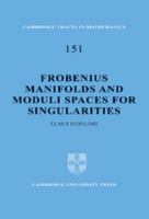 Frobenius Manifolds and Moduli Spaces for Singularities 0521812968 Book Cover