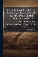 Pensées Évangéliques Avec Des Prières Pour Le Matin Et Le Soir, Pour La Messe, La Confession, La Communion, Et Autres 1245626965 Book Cover