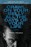 Crawl on Your Belly All the Days of Your Life 1684339316 Book Cover