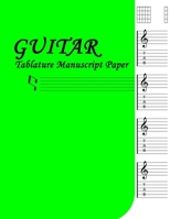 Guitar Tablature: 6 String Guitar Chord And Tablature Staff Music Paper For Guitar Players, Musicians, Guitar ... Guitar Manuscript Books B0851MWQDZ Book Cover