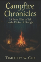 Campfire Chronicles: 25 Eerie Tales to Tell in the Flicker of the Firelight B0F4X55QVK Book Cover