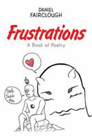 Frustrations: A Book of Poetry 1543443338 Book Cover