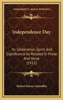 Independence Day: Its Celebration, Spirit, and Significance As Related in Prose and Verse (Our American Holidays) 1019126396 Book Cover