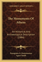 The Monuments of Athens: An Historical and Archaeological Description 1437169627 Book Cover