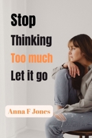 Stop thinking too much let it go B0CS9TC432 Book Cover