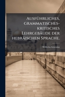 Ausführliches, Grammatisches, Kritisches Lehrgebäude Der Hebräischen Sprache 1248244923 Book Cover