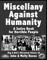 Miscellany Against Humanity: A Satire Book for Horrible People 1530616751 Book Cover