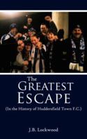 The Greatest Escape (In the History of Huddersfield Town F.C.) 1425996787 Book Cover