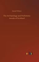 The Archaeology and Prehistoric Annals of Scotland 1017671761 Book Cover