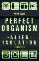 Perfect Organism: An Alien: Isolation Companion 1800183518 Book Cover