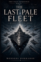 The Last Pale Fleet: A Military Space Opera Mystery (The Pale Sequence) B0H54MDFXD Book Cover