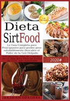Dieta Sirtfood: La Gu�a Completa para Principiantes para perder peso saludablemente. Descubre el Poder de tu Gen Delgado. 130 Recetas, Plan de comidas de 21 d�as para Vivir un Estilo de Vida m�s Salud 1801120145 Book Cover