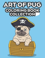 Art Of Pug Coloring Book Collection: Children's Fun Coloring And Activity Pages, An Adorable Pug Illustrations Collection To Color B08GFSYFS9 Book Cover