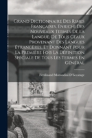 Grand Dictionnaire Des Rimes Françaises, Enrichi Des Nouveaux Termes De La Langue, De Tous Ceaux Provenant Des Langues Étrangères, Et Donnant Pour La ... Tous Les Termes En Général 1016492626 Book Cover