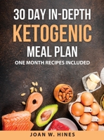 30 Day in-depth Ketogenic Meal Plan: One Month Recipes included 1008931225 Book Cover