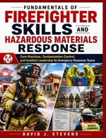 FUNDAMENTALS OF FIREFIGHTER SKILLS AND HAZARDOUS MATERIALS RESPONSE: Core Practices, Contamination Control, and Incident Leadership for Emergency Response Teams B0HGTLGDYL Book Cover