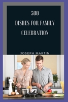 500 dishes for family celebration B09GTJLQMN Book Cover