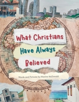 What Christians Have Always Believed 1737404567 Book Cover