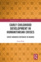 Early Childhood Development in Humanitarian Crises: South Sudanese Refugees in Uganda 0367228572 Book Cover