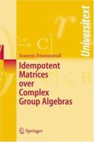 Idempotent Matrices over Complex Group Algebras (Universitext) 3540279903 Book Cover