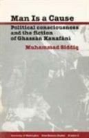 Man Is a Cause: Political Consciousness and the Fiction of Ghassan Kanafani (Near Eastern Studies, University of Washington) 0295961546 Book Cover
