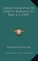 Curso Elementar de Direito Romano V1, Part 1-2 (1907) 1167701976 Book Cover