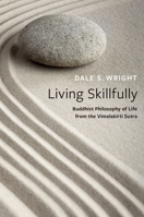 Living Skillfully: Buddhist Philosophy of Life from the Vimalakirti Sutra 0197587356 Book Cover