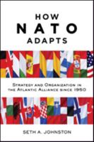 How NATO Adapts: Strategy and Organization in the Atlantic Alliance Since 1950 1421421984 Book Cover