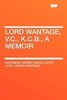 Lord Wantage, V.C., K.C.B., a Memoir 1021521930 Book Cover