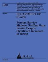 Department of State: Foreign Service Midlevel Staffing Gaps Persist Despite Significant Increases in Hiring 1492111244 Book Cover