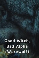 Good Witch, Bad Alpha (Werewolf) B0DQ76B99F Book Cover