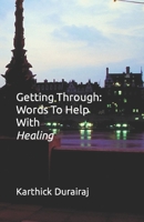 Getting Through: Words To Help With Healing B0CR5KQ2ZJ Book Cover